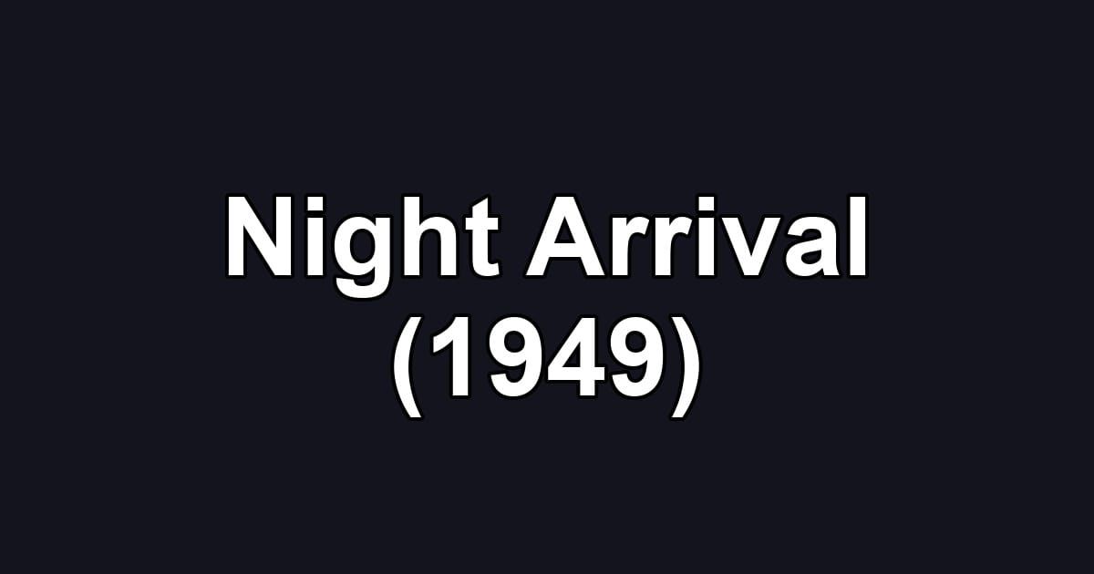 Night Arrival (1949)