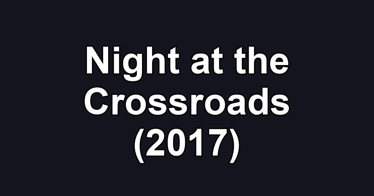 Night at the Crossroads (2017)