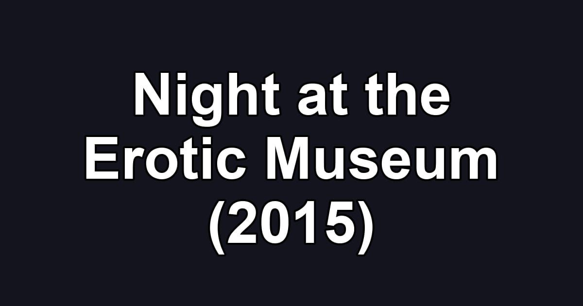 Night at the Erotic Museum (2015)