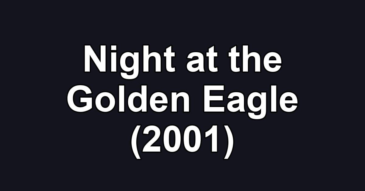 Night at the Golden Eagle (2001)