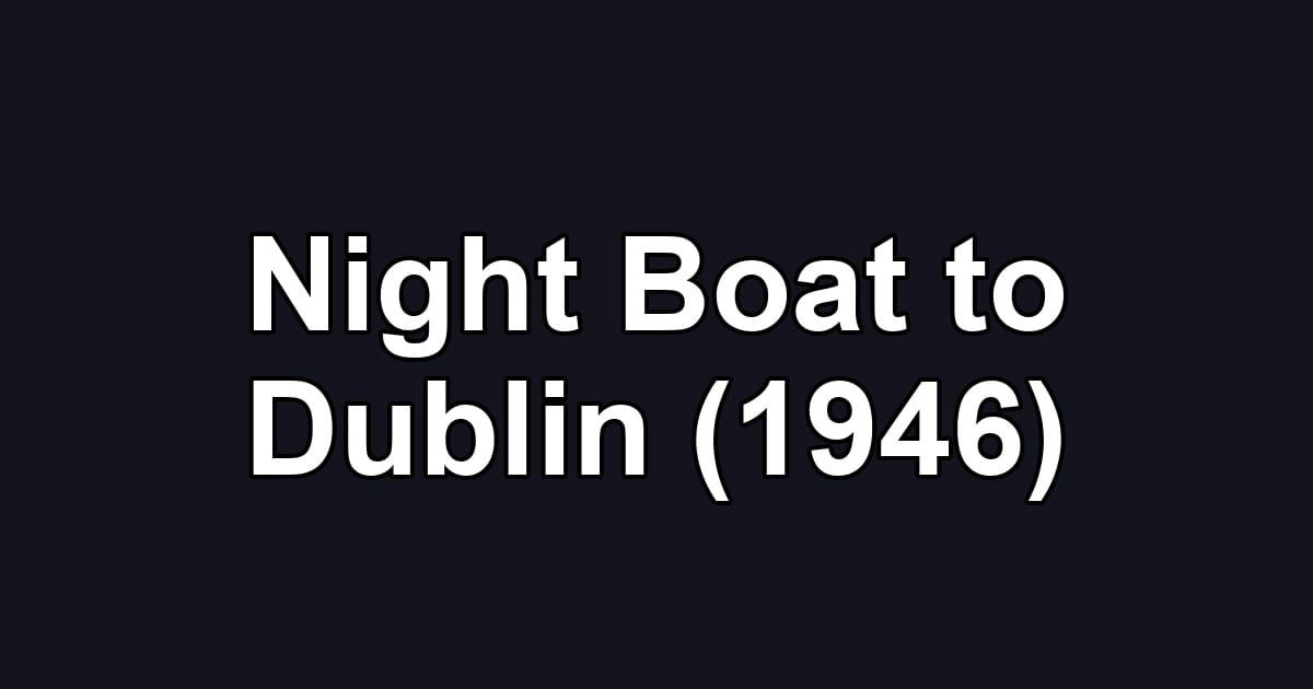 Night Boat to Dublin (1946)