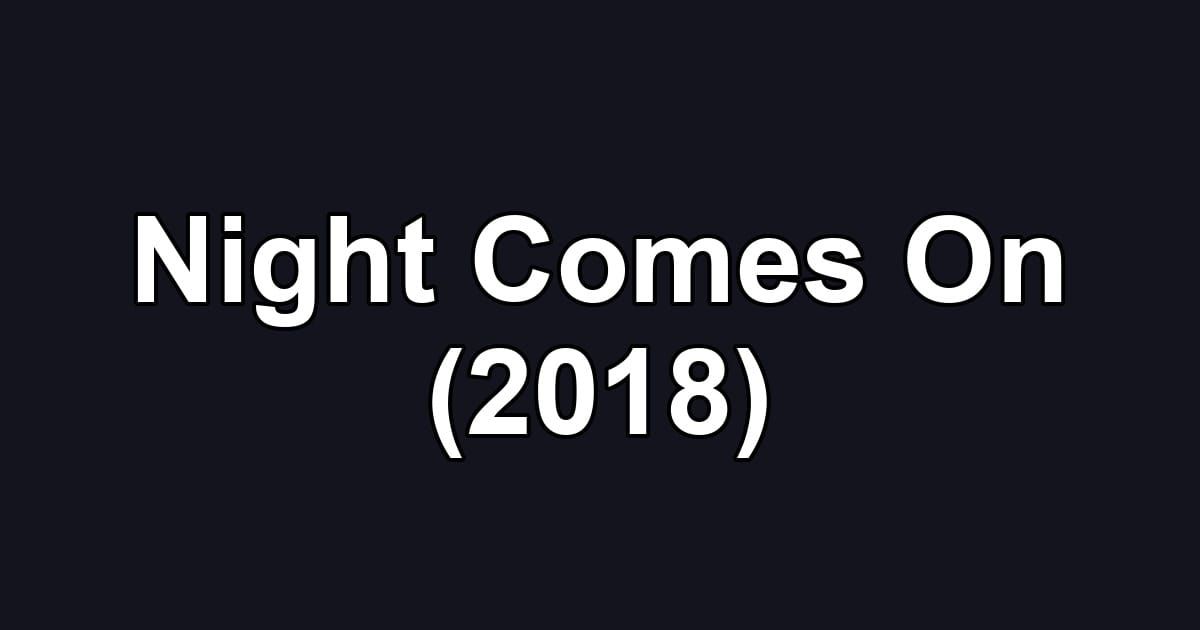 Night Comes On (2018)