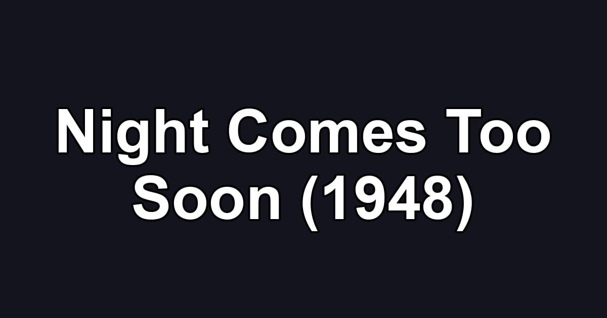 Night Comes Too Soon (1948)
