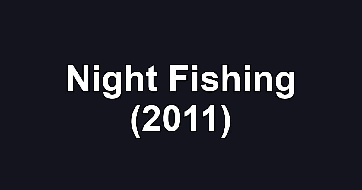 Night Fishing (2011)