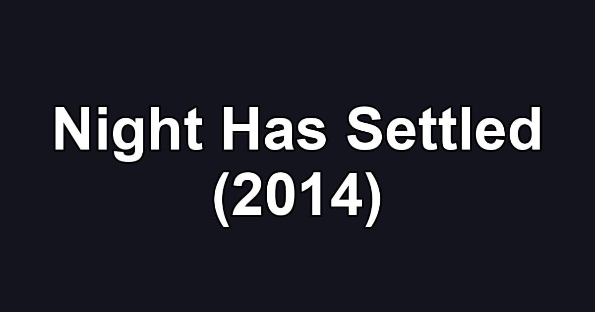 Night Has Settled (2014)