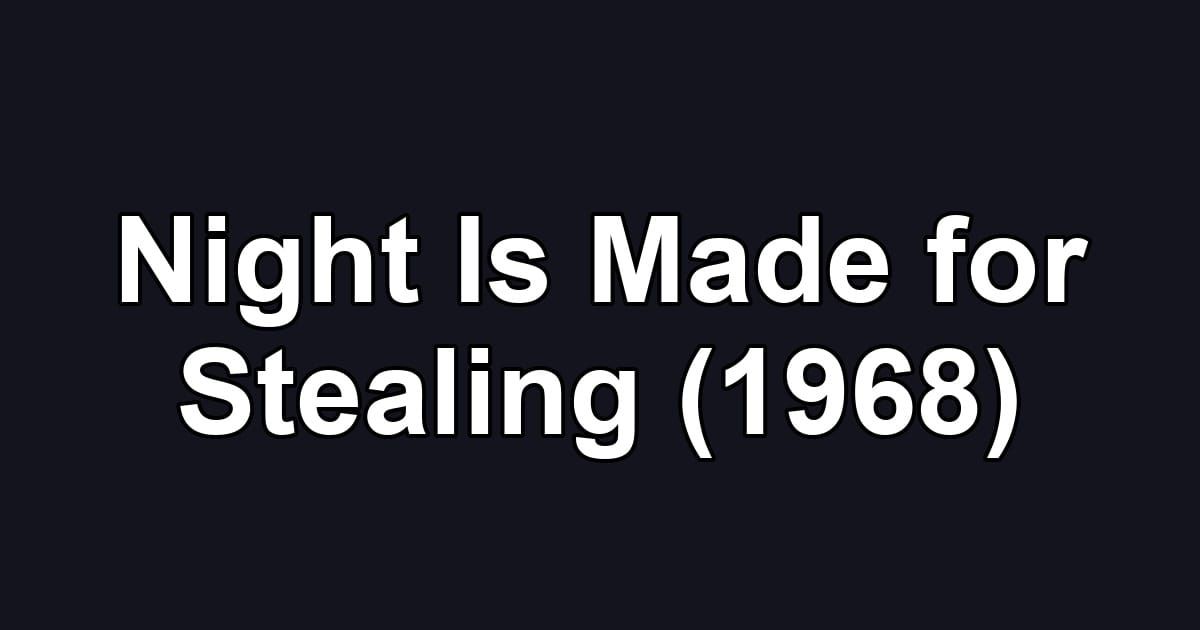 Night Is Made for Stealing (1968)
