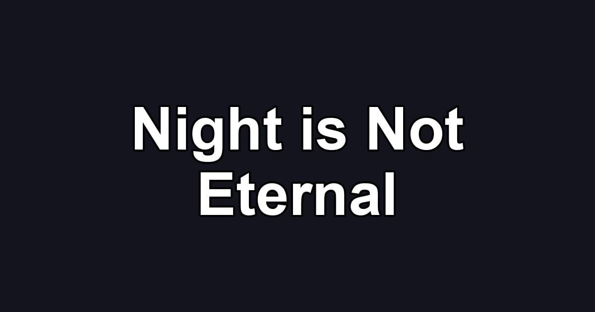 Night is Not Eternal