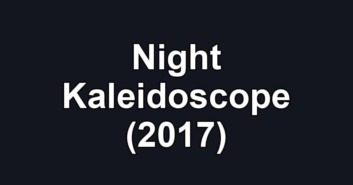 Night Kaleidoscope (2017)