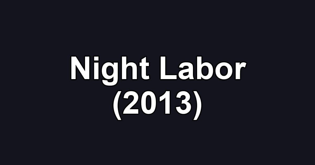 Night Labor (2013)