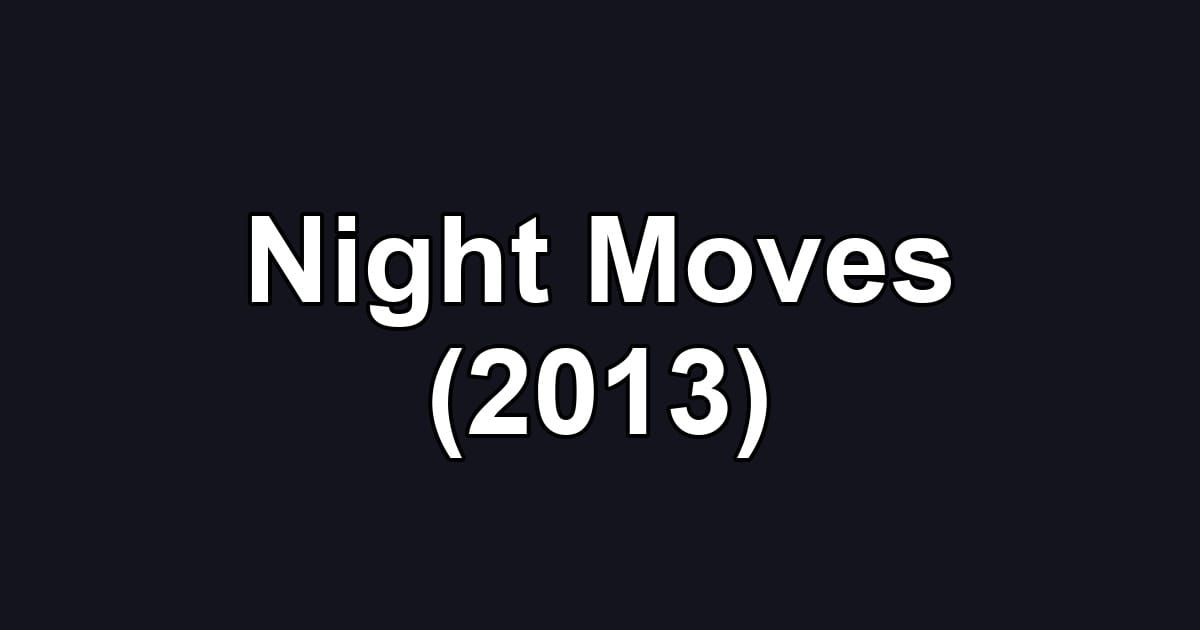 Night Moves (2013)