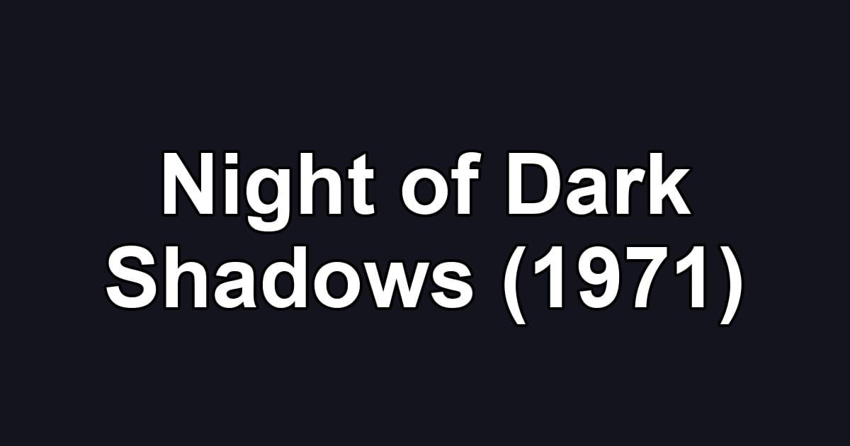 Night of Dark Shadows (1971)