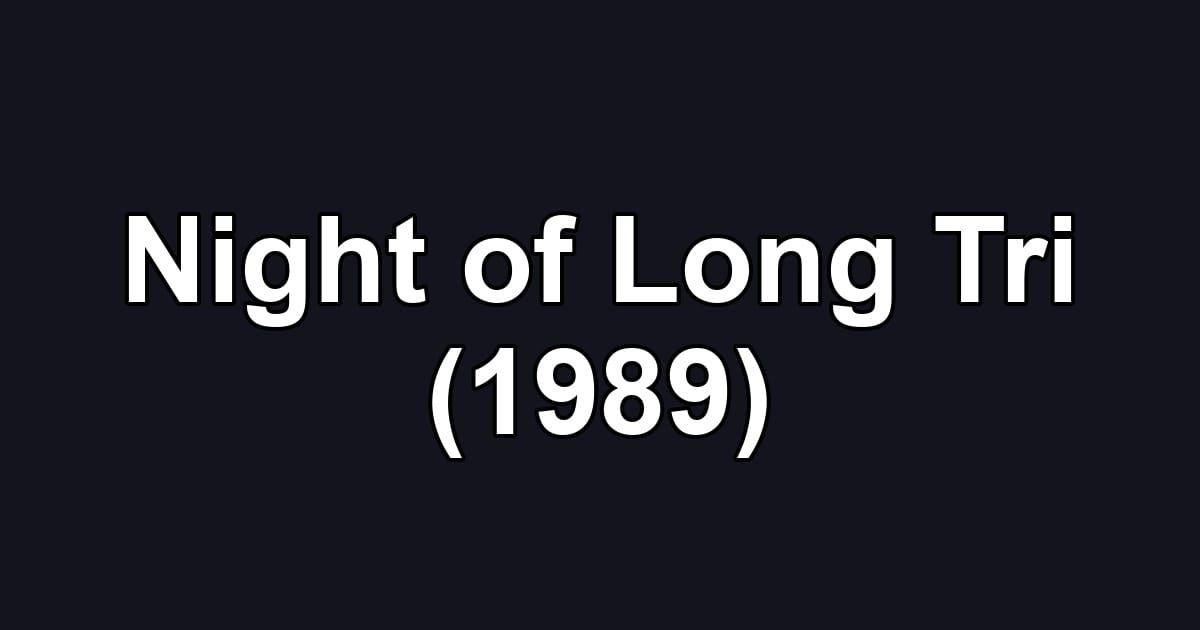 Night of Long Tri (1989)
