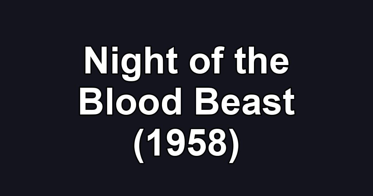 Night of the Blood Beast (1958)