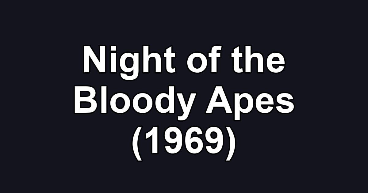 Night of the Bloody Apes (1969)