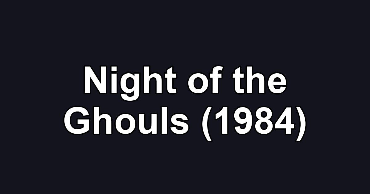 Night of the Ghouls (1984)