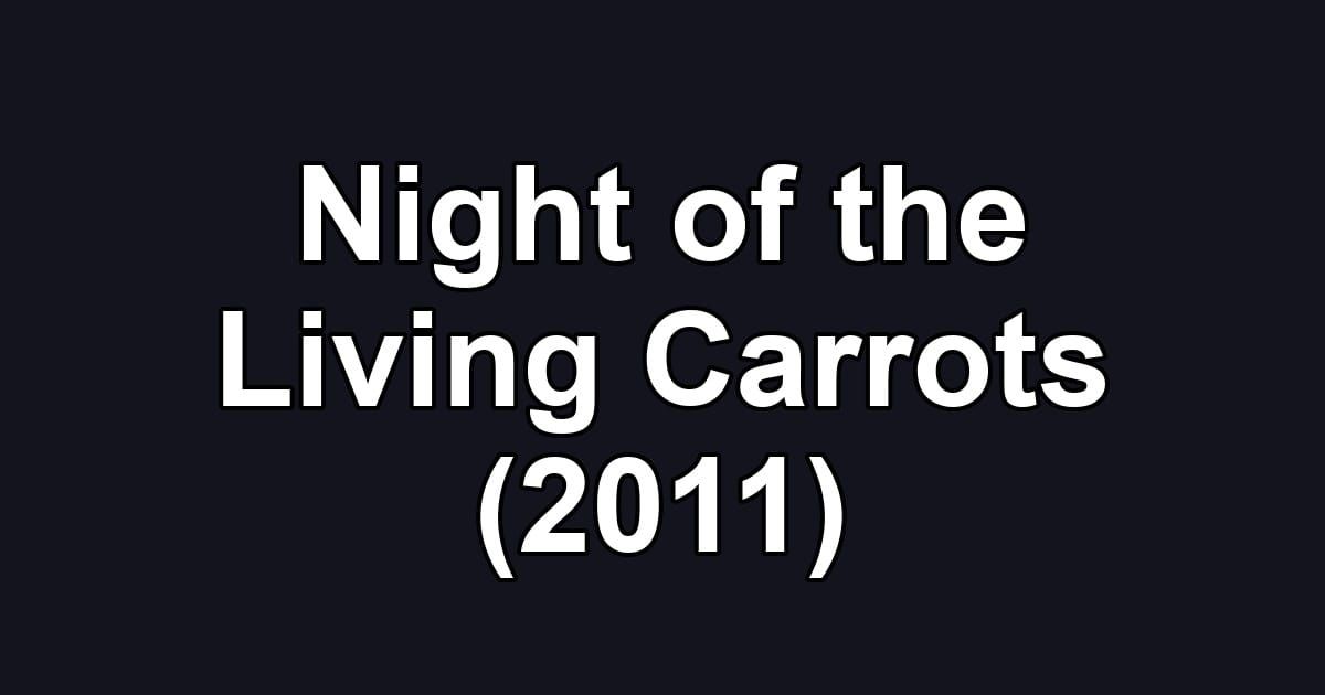 Night of the Living Carrots (2011)