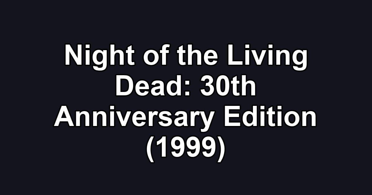Night of the Living Dead: 30th Anniversary Edition (1999)