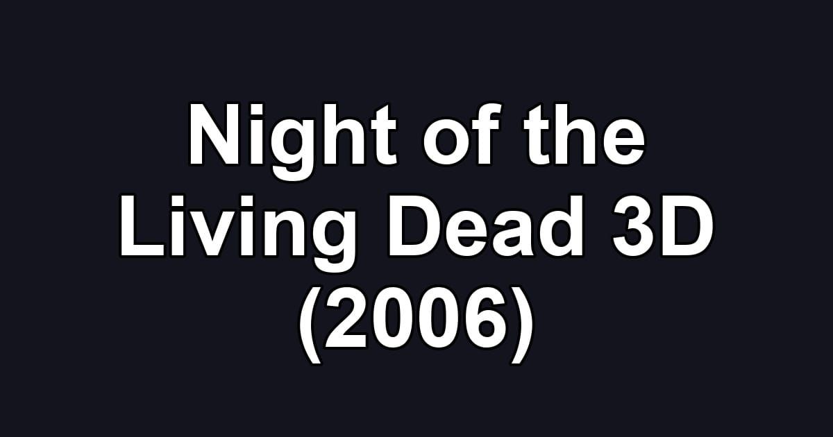 Night of the Living Dead 3D (2006)