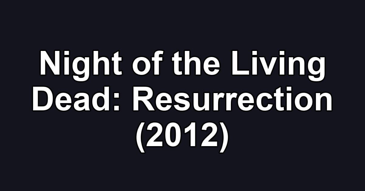 Night of the Living Dead: Resurrection (2012)