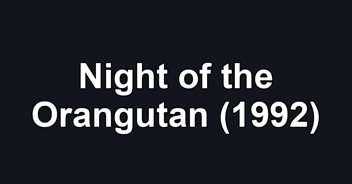 Night of the Orangutan (1992)