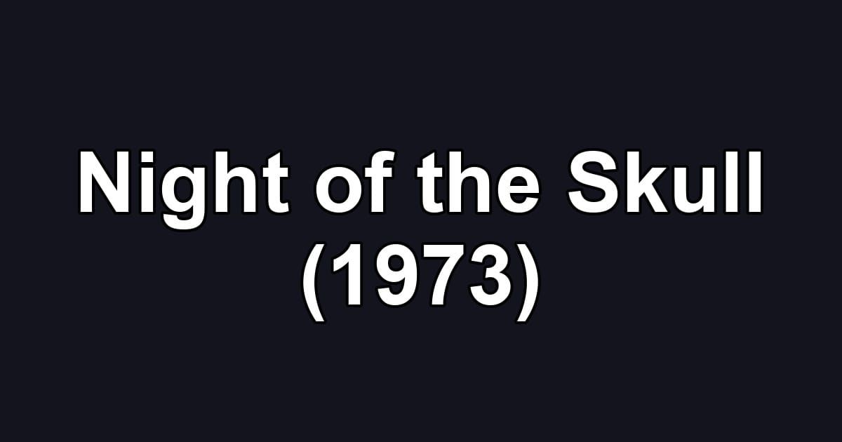 Night of the Skull (1973)