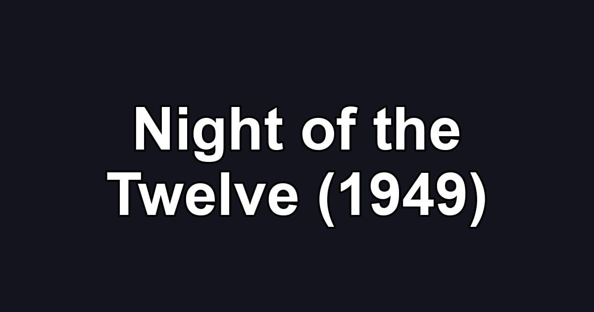 Night of the Twelve (1949)