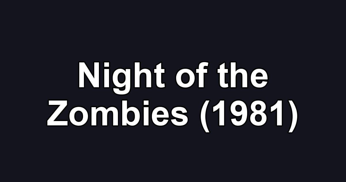 Night of the Zombies (1981)
