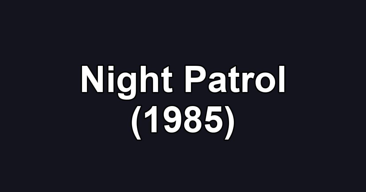 Night Patrol (1985)