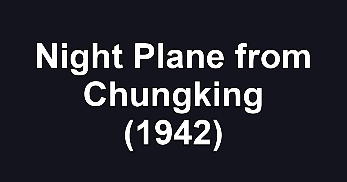 Night Plane from Chungking (1942)