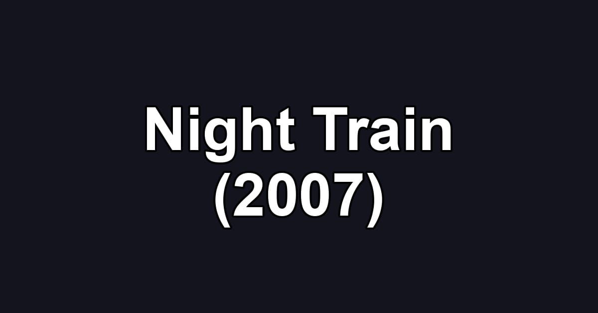 Night Train (2007)
