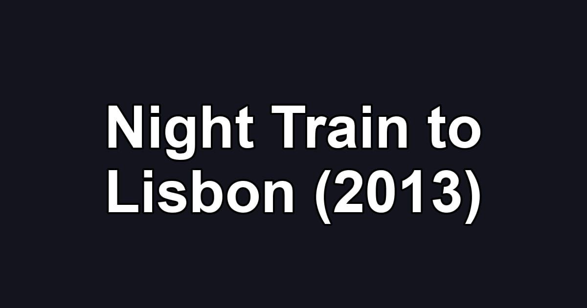 Night Train to Lisbon (2013)