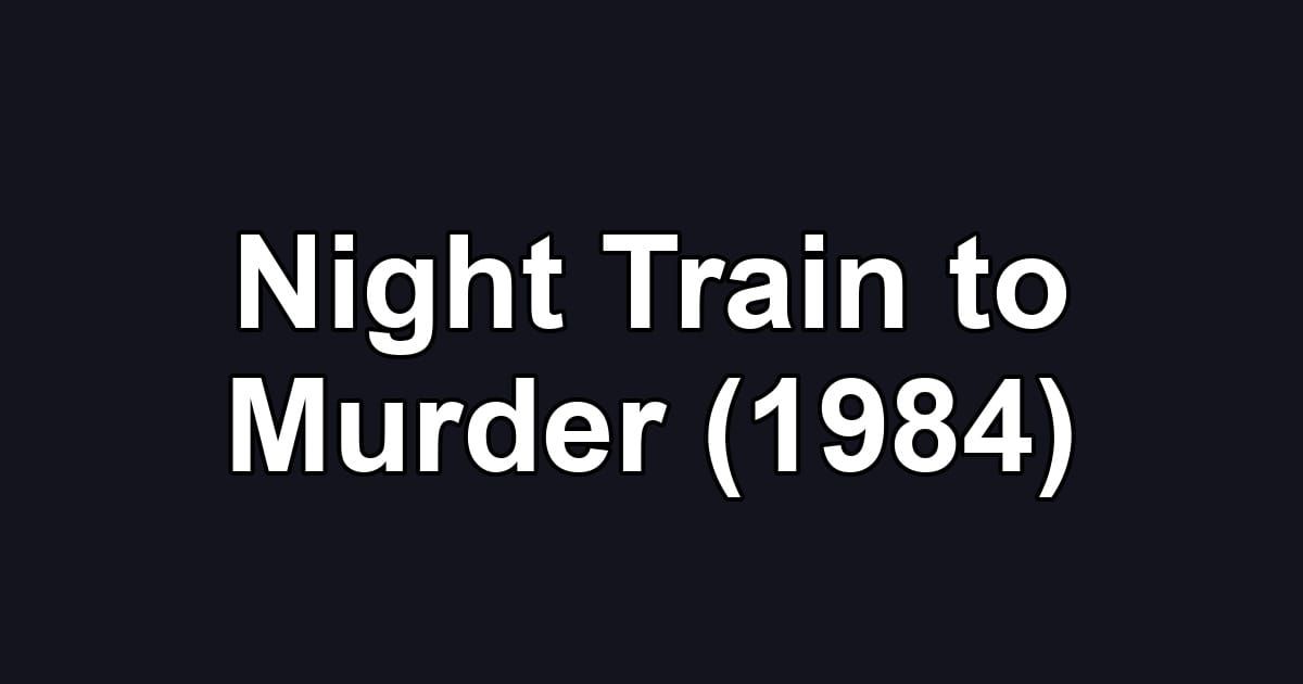 Night Train to Murder (1984)