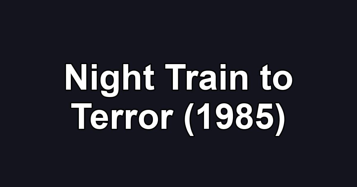 Night Train to Terror (1985)