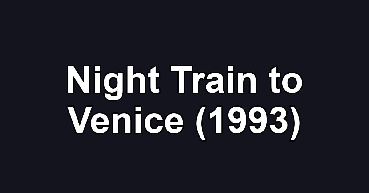 Night Train to Venice (1993)