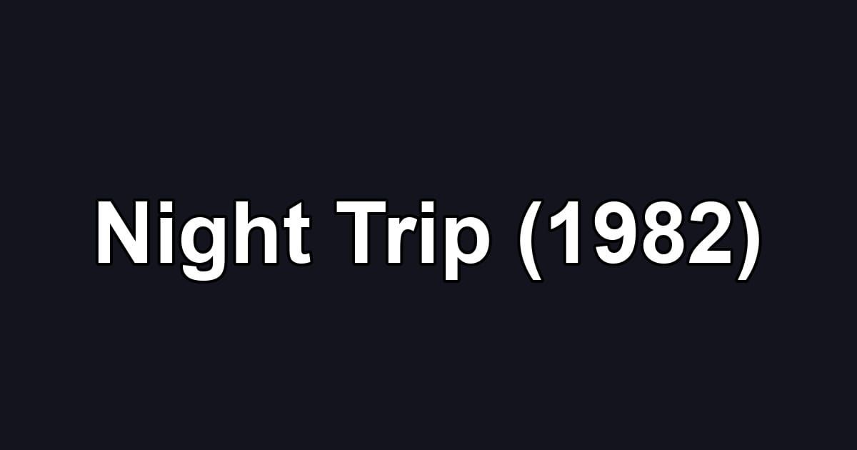 Night Trip (1982)