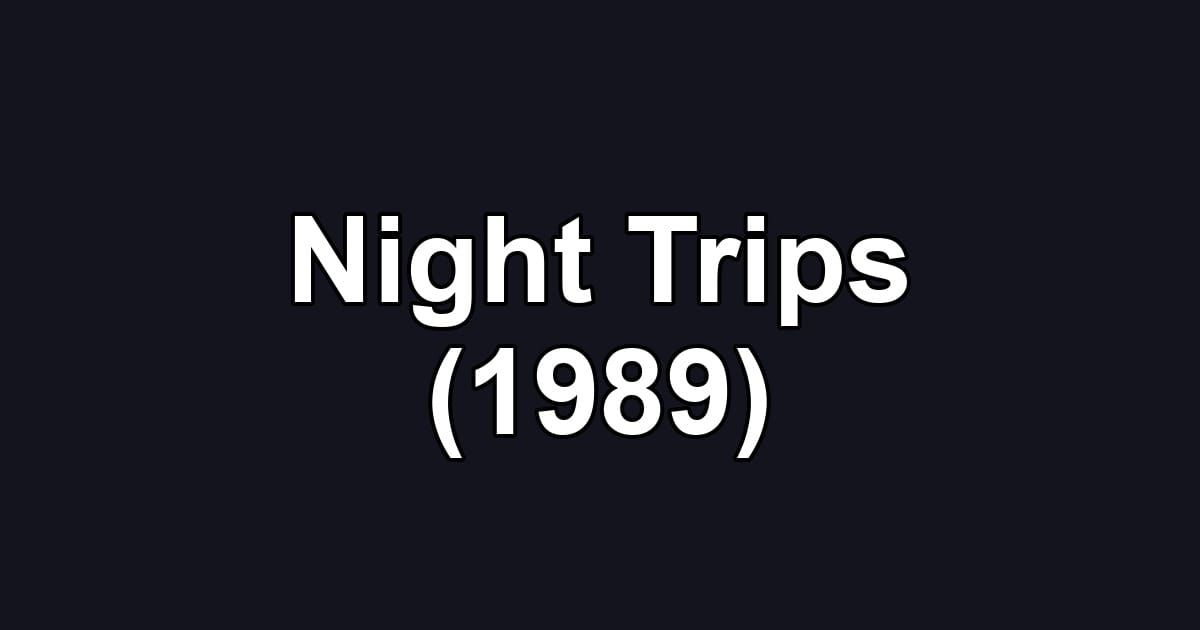 Night Trips (1989)