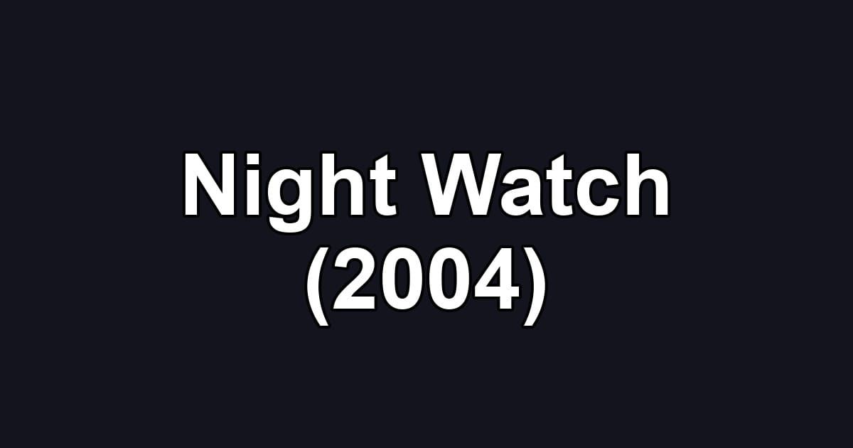 Night Watch (2004)