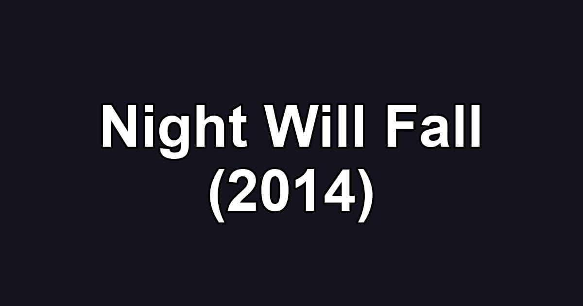 Night Will Fall (2014)