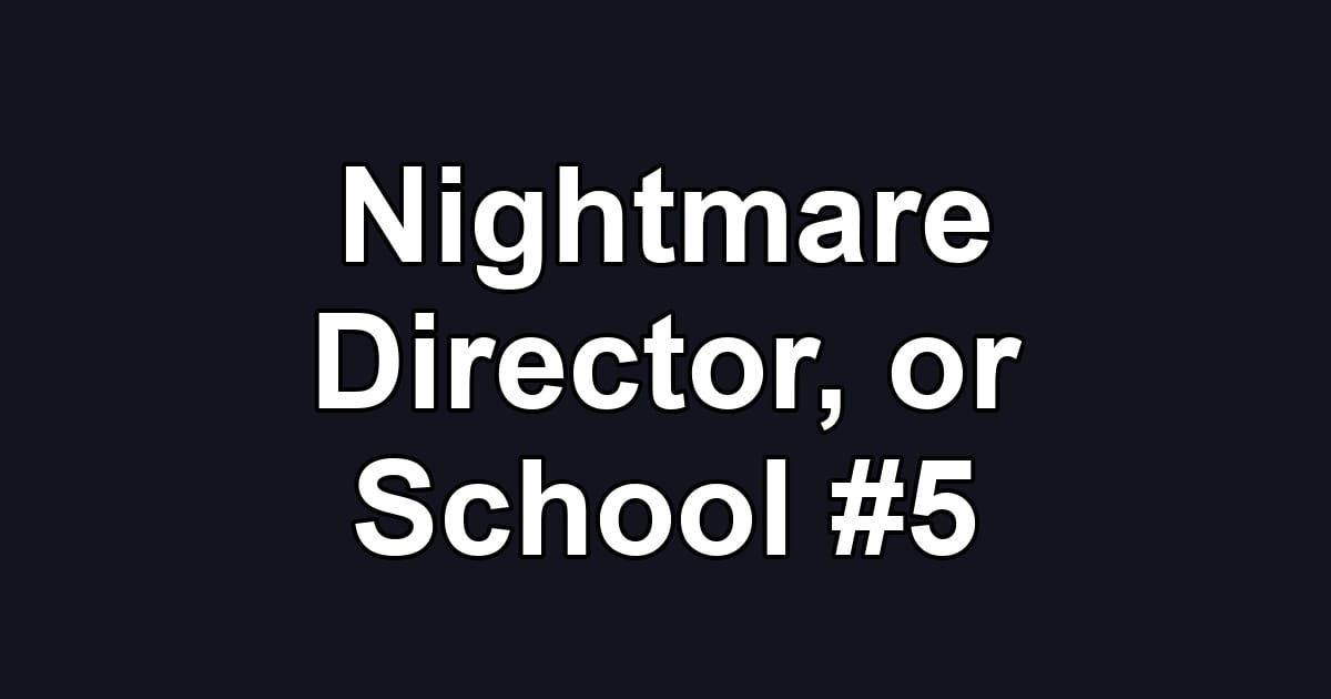 Nightmare Director, or School #5