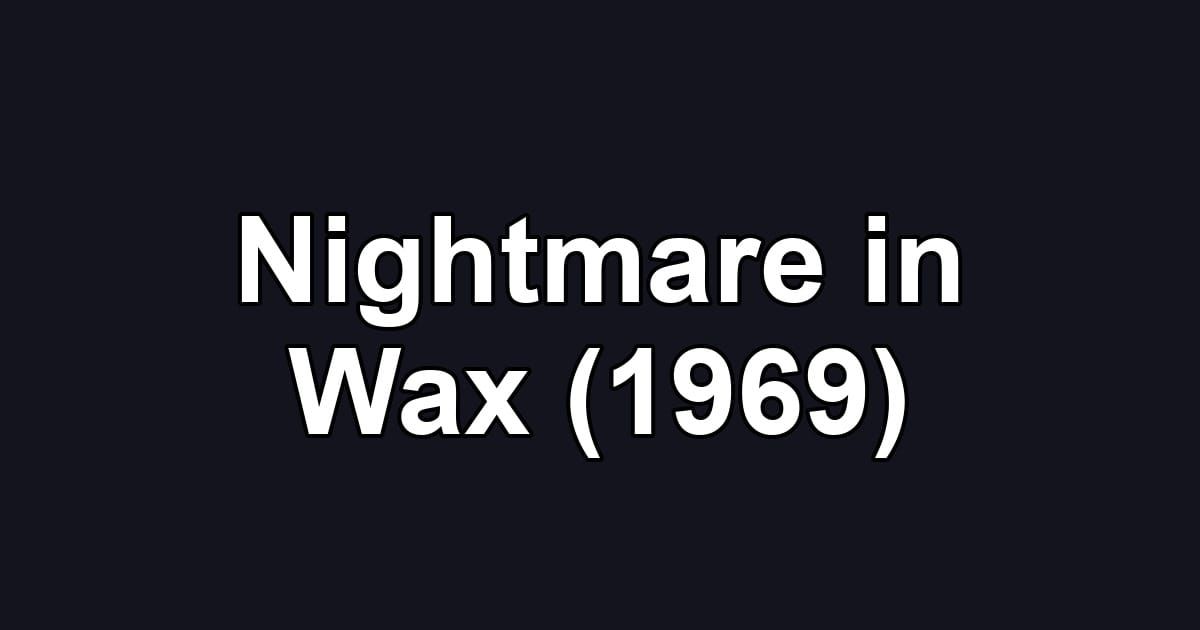 Nightmare in Wax (1969)