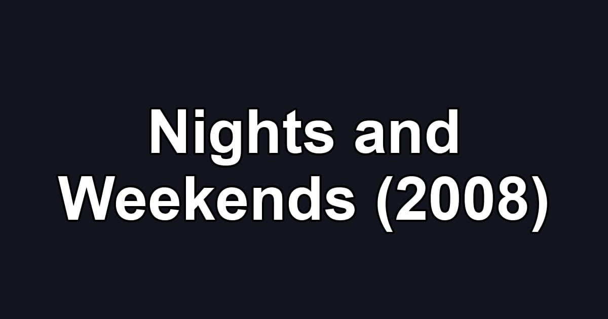 Nights and Weekends (2008)