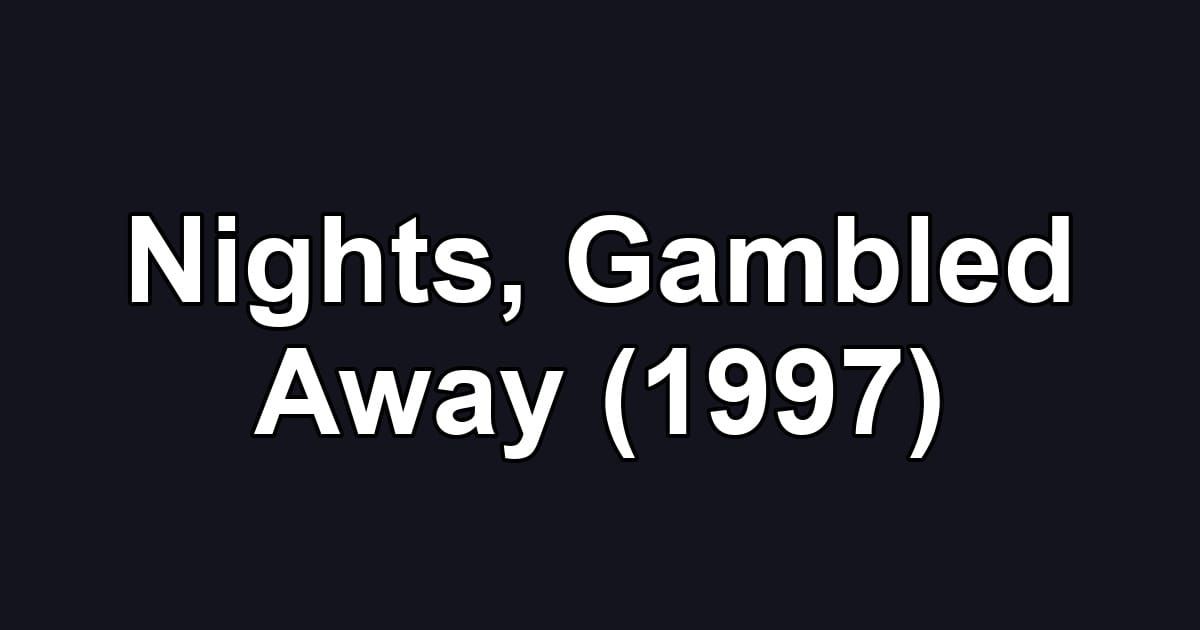 Nights, Gambled Away (1997)