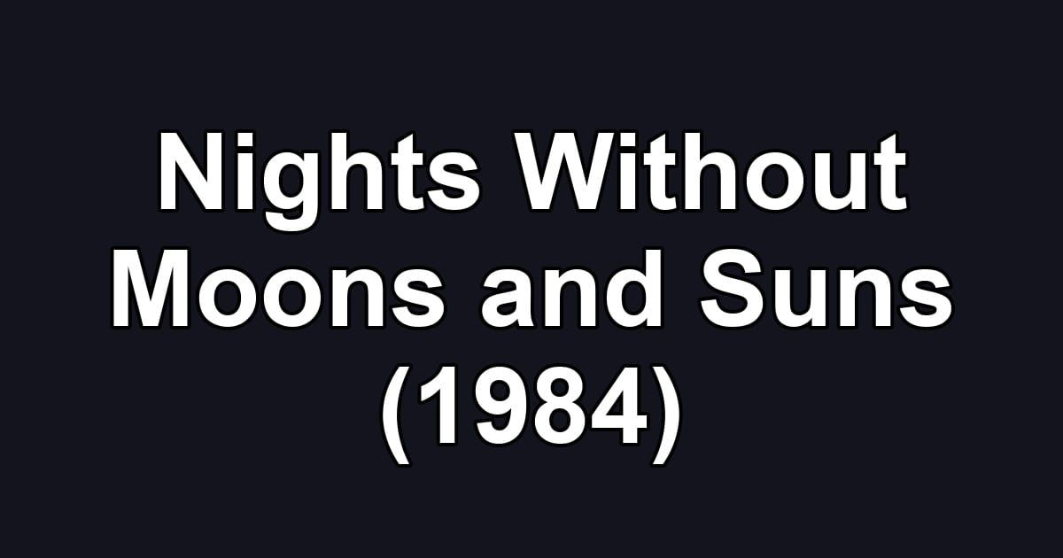 Nights Without Moons and Suns (1984)