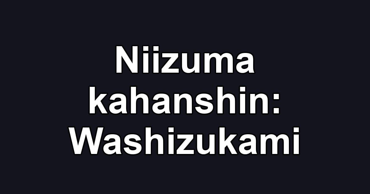 Niizuma kahanshin: Washizukami