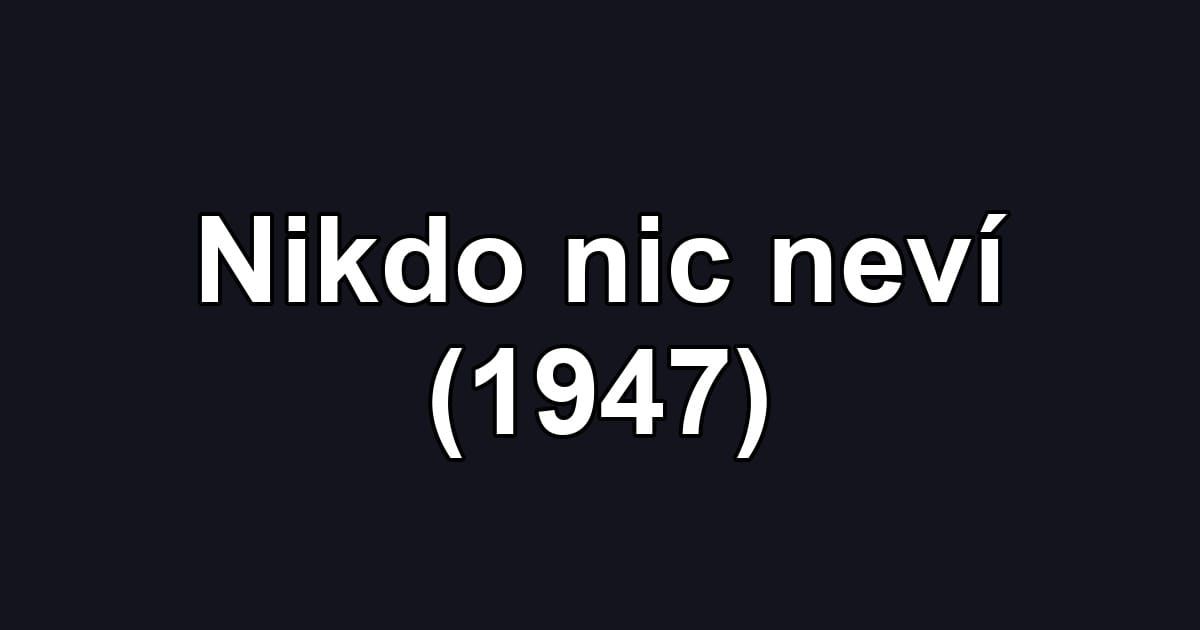 Nikdo nic neví (1947)