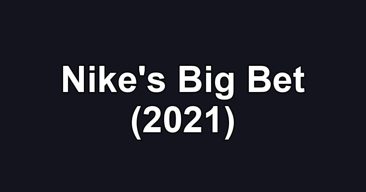 Nike's Big Bet (2021)