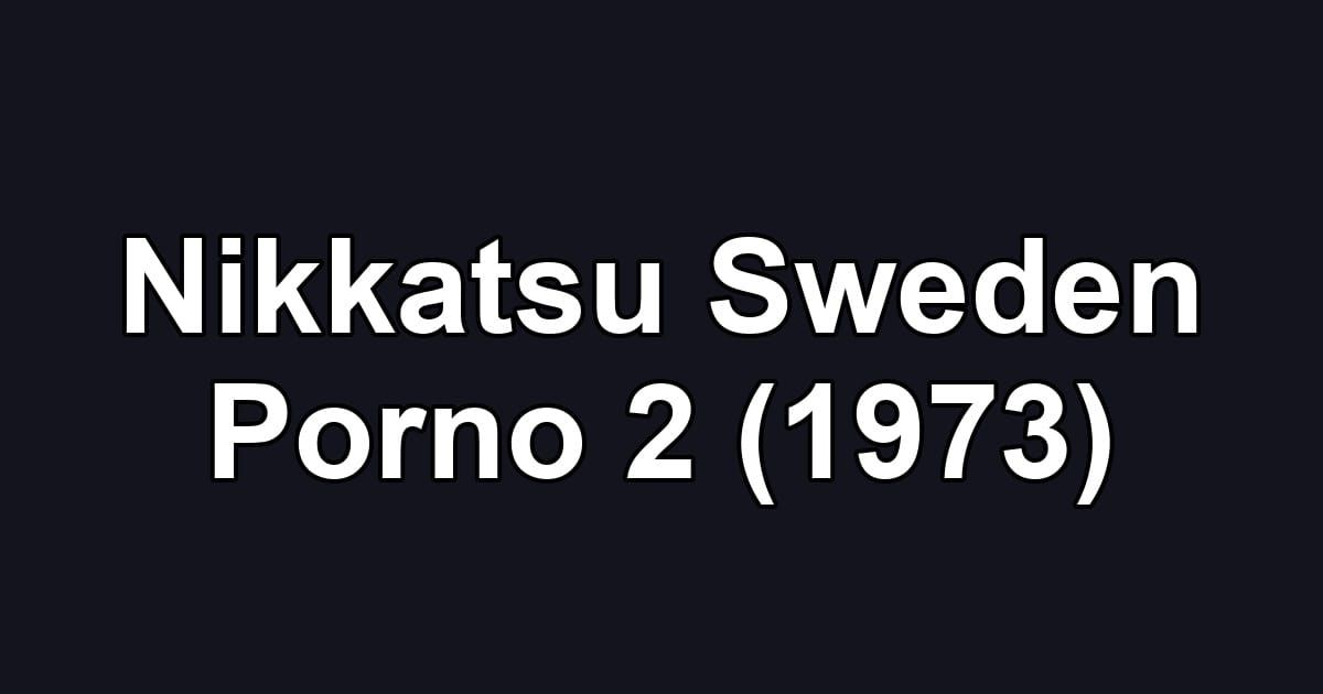 Nikkatsu Sweden Porno 2 (1973)