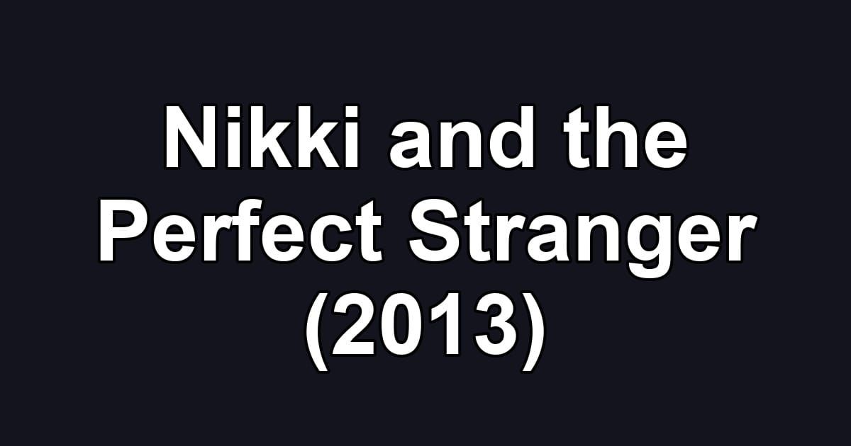 Nikki and the Perfect Stranger (2013)
