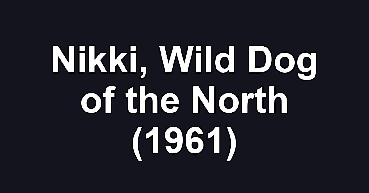 Nikki, Wild Dog of the North (1961)