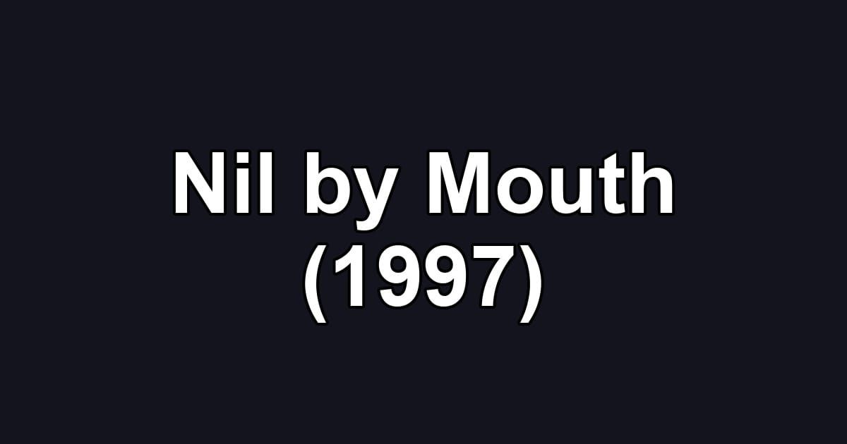 Nil by Mouth (1997)